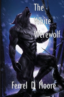 The White Werewolf by Moore, Ferrel D.
