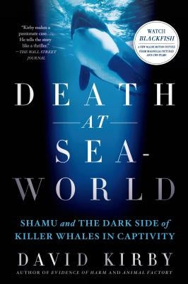 Death at Seaworld: Shamu and the Dark Side of Killer Whales in Captivity by Kirby, David
