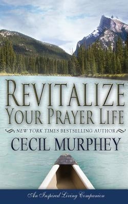 Revitalize Your Prayer Life by Murphey, Cecil