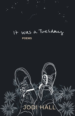It was a Tuesday: poems by Hall, Jodi