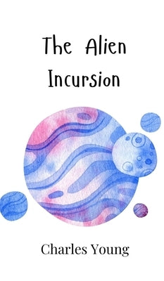 The Alien Incursion by Young, Charles