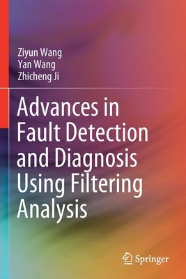 Advances in Fault Detection and Diagnosis Using Filtering Analysis by Wang, Ziyun