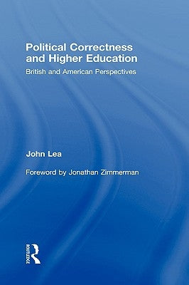 Political Correctness and Higher Education: British and American Perspectives by Lea, John