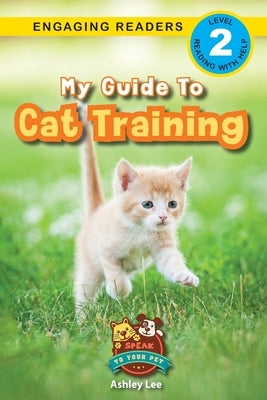 My Guide to Cat Training: Speak to Your Pet (Engaging Readers, Level 2) by Lee, Ashley