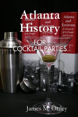Atlanta History for Cocktail Parties by Ottley, James