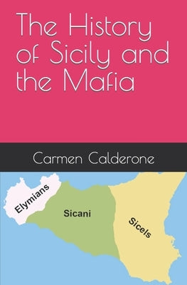 The History of Sicily and the Mafia by Calderone, Carmen