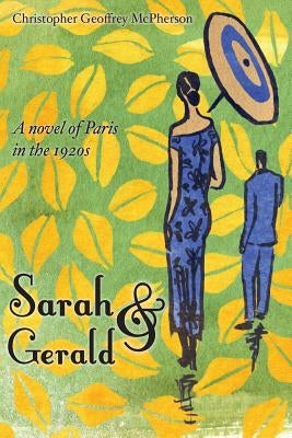 Sarah & Gerald: A novel of Paris in the 1920s by Hinrichs, Matt