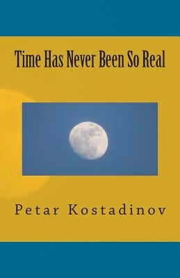 Time Has Never Been So Real by Kostadinov, Petar