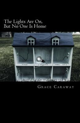 The Lights Are On, But No One Is Home by Caraway, Grace