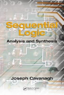 Sequential Logic: Analysis and Synthesis by Cavanagh, Joseph