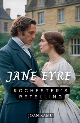 Jane Eyre: Rochester's Retelling by Kamu, Joan