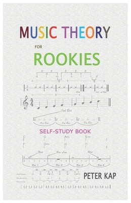 Music Theory for Rookies by Kap, Peter