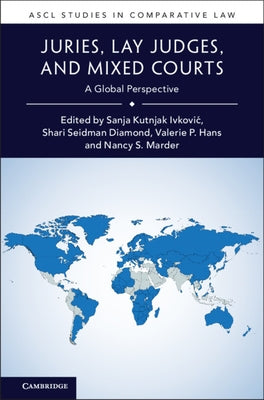 Juries, Lay Judges, and Mixed Courts: A Global Perspective by Ivkovic, Sanja Kutnjak