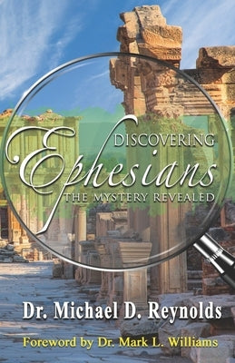 Discovering Ephesians: The Mystery Revealed by Reynolds, Michael D.