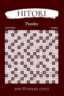 Hitori Puzzles - 200 Puzzles 17x17 vol.9 by Parker, Liam