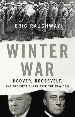 Winter War: Hoover, Roosevelt, and the First Clash Over the New Deal by Rauchway, Eric