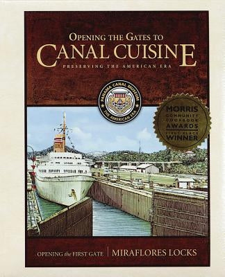 Opening the Gates to Canal Cuisine: Preserving the American Era by Museum, Panama Canal