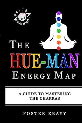 The Hue-Man Energy Map: A Guide To Mastering The Chakras by Ebayy, Foster
