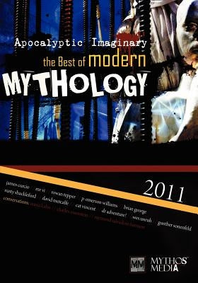 Apocalyptic Imaginary: The Best of Modern Mythology 2011 by Curcio, James