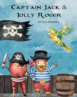 Captain Jack & Jolly Roger: Pirates Adventures by Pereira, Lisa