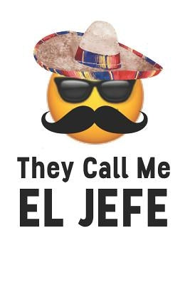 They Call Me El Jefe! by Funny Boss Journal Co