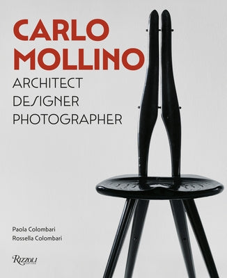 Carlo Mollino: Architect Designer Photographer by Colombari, Paola