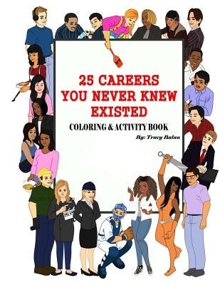 25 Careers You Never Knew Existed: Color & Activity Book by Balan, Tracy