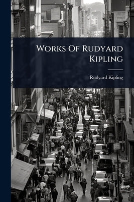 Works Of Rudyard Kipling by Kipling, Rudyard