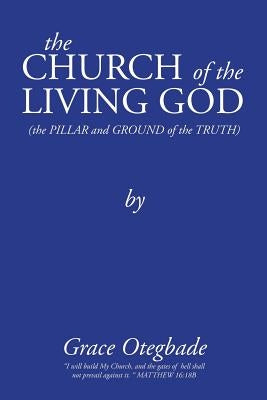 The Church of the Living God: Second Edition by Otegbade, Grace