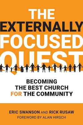 The Externally Focused Quest: Becoming the Best Church for the Community by Swanson, Eric