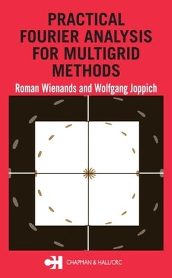 Practical Fourier Analysis for Multigrid Methods by Wienands, Roman