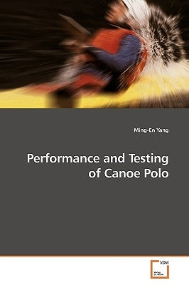 Performance and Testing of Canoe Polo by Yang, Ming-En