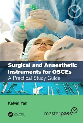Surgical and Anaesthetic Instruments for Osces: A Practical Study Guide by Yan, Kelvin