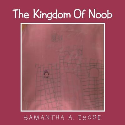 The Kingdom Of Noob by Escoe, Samantha a.