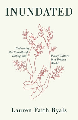 Inundated: Redeeming the Untruths of Dating and Purity Culture in a Broken World by Ryals, Lauren Faith