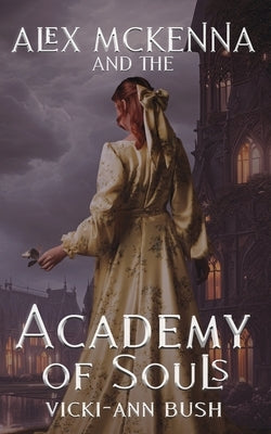 Alex McKenna and the Academy of Souls by Bush, Vicki-Ann