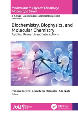 Biochemistry, Biophysics, and Molecular Chemistry: Applied Research and Interactions by Torrens, Francisco