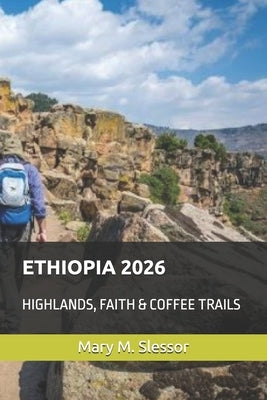 Ethiopia 2026: Highlands, Faith & Coffee Trails by Slessor, Mary M.