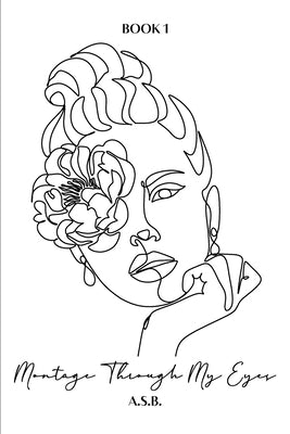 Montage Through My Eyes: Book 1 by S. B., A.