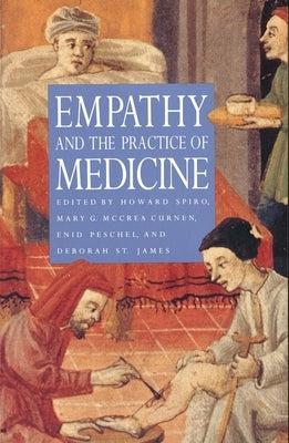 Empathy and the Practice of Medicine: Beyond Pills and the Scalpel by Spiro, Howard