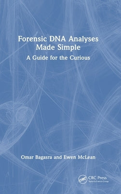 Forensic DNA Analyses Made Simple: A Guide for the Curious by Bagasra, Omar
