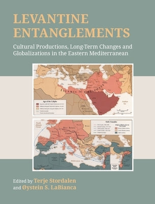 Levantine Entanglements: Cultural Productions, Long-Term Changes and Globalizations in the Eastern Mediterranean by Stordalen, Terje