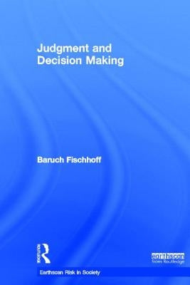 Judgment and Decision Making by Fischhoff, Baruch