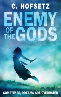 Enemy of the Gods: Sometimes, Dreams are Overrated by Hofsetz, C.