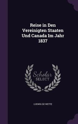 Reise in Den Vereinigten Staaten Und Canada Im Jahr 1837 by De Wette, Ludwig