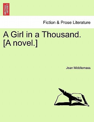 A Girl in a Thousand. [A Novel.] Vol. II. by Middlemass, Jean