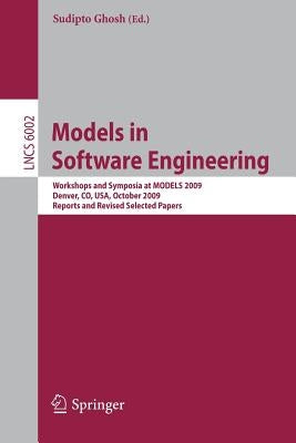 Models in Software Engineering: Workshops and Symposia at Models 2009, Denver, Co, Usa, October 4-9, 2009. Reports and Revised Selected Papers by Ghosh, Sudipto