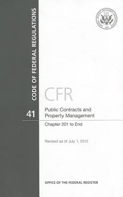 Code of Federal Regulations, Title 41, Public Contracts and Property Management, Chapter 201-End, Revised as of July 1, 2012 by U S Office of the Federal Register