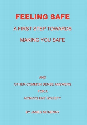 Feeling Safe A First Step towards Making You Safe by McNenny, James
