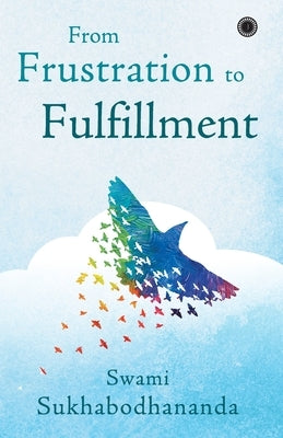 From Frustration to Fulfillment by Sukhabodhananda, Swami